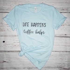 Life Happens Coffe Helps Bella Canvas Graphic Tee